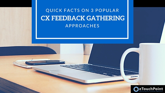 Quick Facts on 3 Popular CX Feedback Gathering Approaches