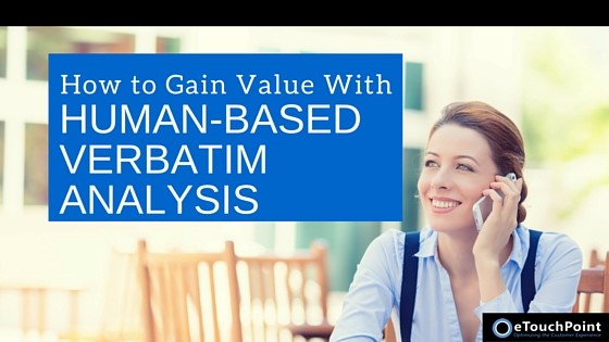 How to Gain Value with Human-Based Verbatim Analysis