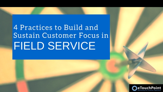 4 Practices to Build and Sustain Customer Focus In Field Service