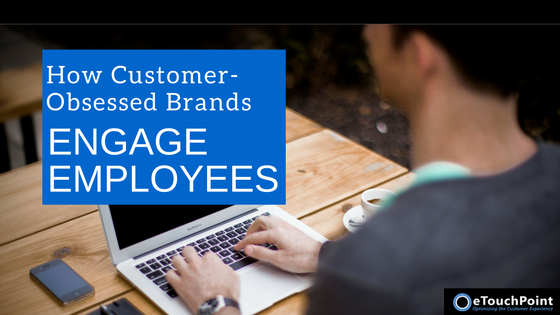 How Customer-Obsessed Brands Engage Employees