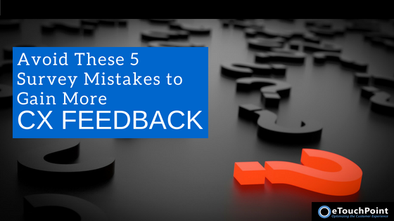 Avoid These 5 Survey Mistakes to Gain More CX Feedback