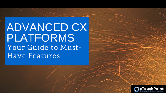 Advanced CX Platforms: Your Guide to Must-Have Features