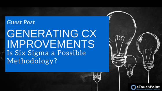 Generating CX Improvements – Is Six Sigma a Possible Methodology?