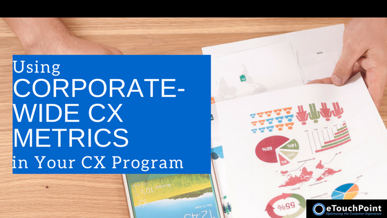 Using Corporate-Wide CX Metrics in Your CX Program