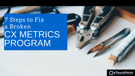 7 Steps to Fix a Broken CX Metrics Program