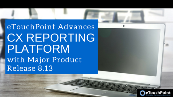 eTouchPoint Advances CX Reporting Platform with Major Product Release 8.13